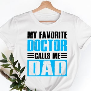 My Favorite Doctor Calls Me Dad T Shirt Doctor Dad Gift Tee My Favorite Doctor Calls Me Dad T Shirt Doctor Dad Gift Tee