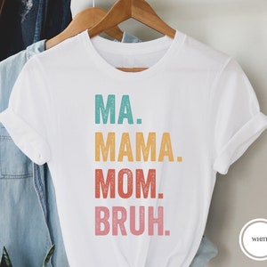Ma Mama Mom Bruh Shirt, Mother's Day Shirt, Motherhood Shirt, Cool Mom Shirt, Funny Mother Shirt, New Mom Shirt, Mom Life Shirt, Mama Shirt