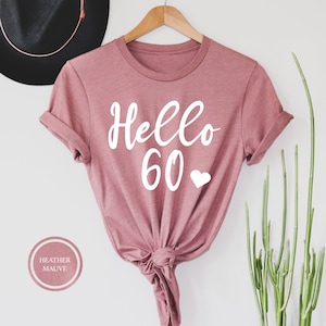 Hello 60 TShirt, 60th Birthday Shirt, Sixty Years Old Gift, Hello Sixty Shirt, 60th Birthday Party, Birthday T Shirt, 60th Birthday Gift