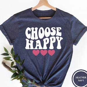 Choose Happy Shirt, Inspirational T-Shirt, Motivational Tee, Workout Shirt, Happiness Shirt, Womens Tee, Positive Quote Shirt,Positive Shirt