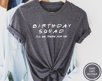 Birthday Squad Tee, Friends Inspired Birthday Shirt