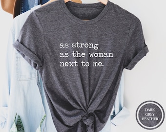 Feminist T-Shirt, Strong Women Graphic Tee, Girl Power Gift