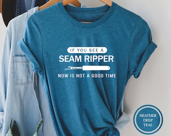 If You See A Seam Ripper Now Is Not A Good Time T-Shirt, Sewing Shirt, Seam Ripper Shirt, Sewing Lover Shirt, Seamstress Gift