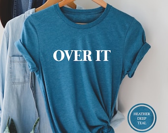 Over It T-Shirt, Funny Sarcastic Quote Tee