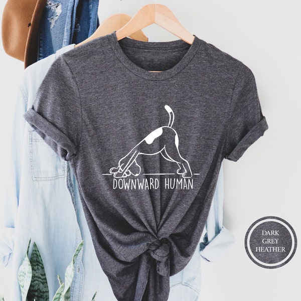 Downward Human T-Shirt, Yoga Tshirt, Workout For Women, Funny Yoga Tee, Funny T Punny Tee, Girl Gym, Dog Lover Puppy, Meditation Tshirt
