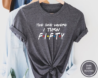The One Where I Turn Fifty, 50th Birthday Shirt, Friends Themed Birthday Shirt