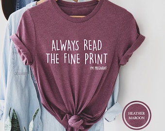 Always Read The Fine Print, Pregnancy Announcement Shirt, I'm Pregnant Shirt, Baby Reveal Tshirt, Pregnancy Reveal Shirt, Maternity Shirt