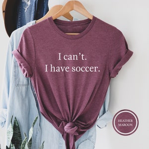 I Can't I Have Soccer T Shirt, Funny Soccer Shirt, Funny Soccer Gift, Soccer Player Tee, Soccer Shirt, Soccer Clothing, Soccer Lover T-Shirt