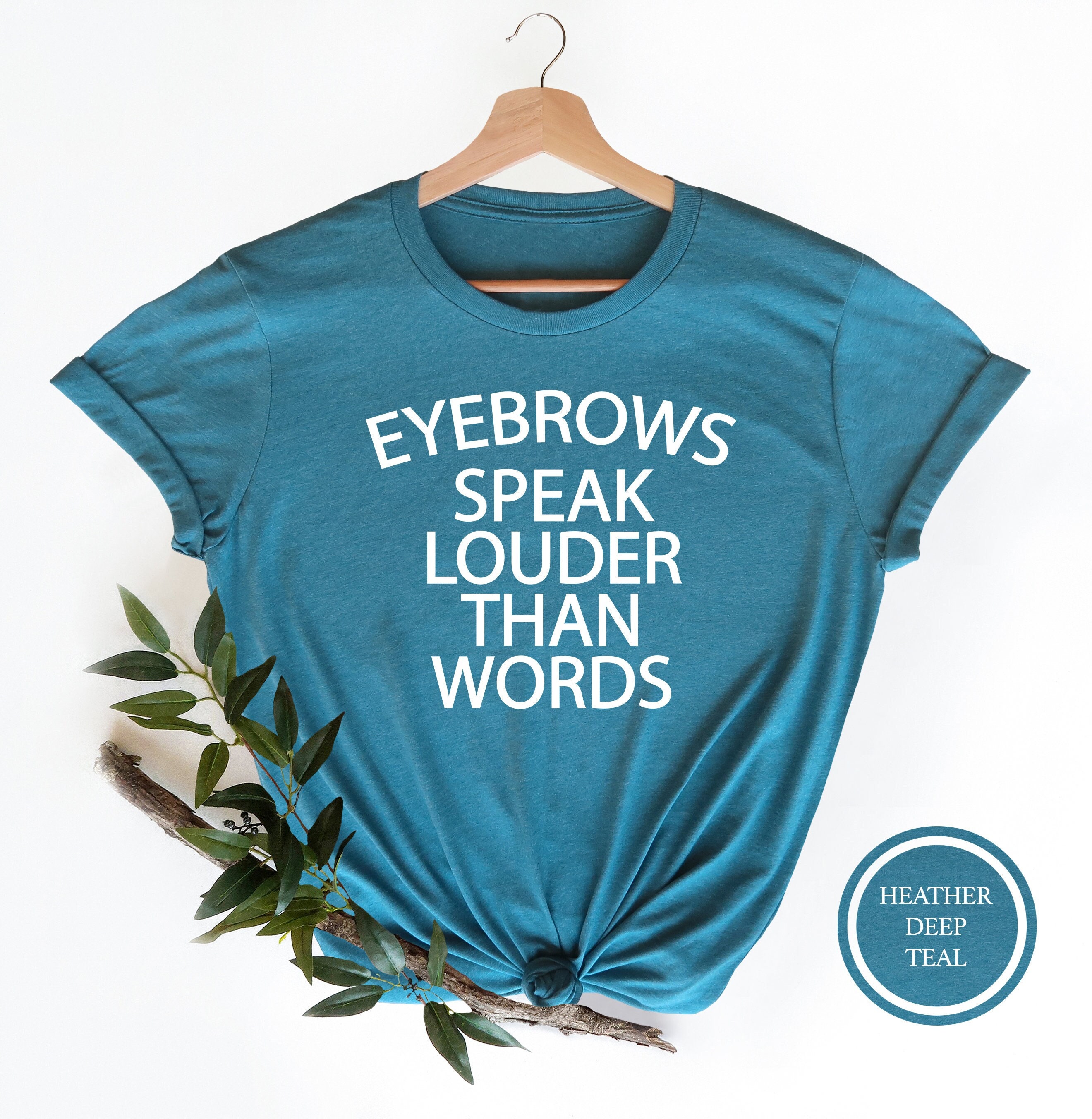 Eyebrows Speak Louder Than Words T-Shirt Eyebrows Speak Louder Than Words T-Shirt