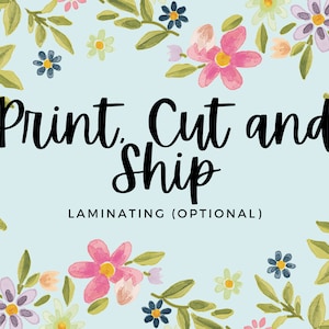 PRINT AND SHIP | Print, Cut, Laminate (optional) and Ship Printable Items
