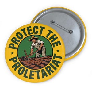 May include: Yellow button with the text "PROTECT THE PROLETARIAT" in dark green. The center graphic depicts a farmer tilling soil. A second button is visible in the background.