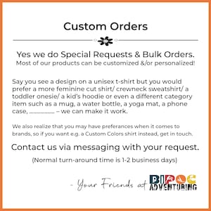 May include: Custom Orders text with a floral design.  The text says "Yes we do Special Requests & Bulk Orders. Most of our products can be customized &/or personalized!"  The text continues with "Say you see a design on a unisex t-shirt but you would prefer a more feminine cut shirt/ crewneck sweatshirt/a toddler onesie/ a kid's hoodie or even a different category item such as a mug, a water bottle, a yoga mat, a phone case, ... - we can make it work."  The text continues with "We also realize that you may have preferences when it comes to brands, so if you want e.g. a Custom Colors shirt instead, get in touch. Contact us via messaging with your request. (Normal turn-around time is 1-2 business days)"  The text ends with "Your Friends at BIPOC ADVENTURING".