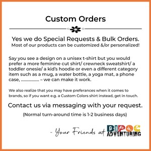 May include: Custom Orders text with a floral design.  The text says "Yes we do Special Requests & Bulk Orders. Most of our products can be customized &/or personalized!"  The text continues with "Say you see a design on a unisex t-shirt but you would prefer a more feminine cut shirt/ crewneck sweatshirt/a toddler onesie/ a kid's hoodie or even a different category item such as a mug, a water bottle, a yoga mat, a phone case, ... - we can make it work."  The text continues with "We also realize that you may have preferences when it comes to brands, so if you want e.g. a Custom Colors shirt instead, get in touch. Contact us via messaging with your request. (Normal turn-around time is 1-2 business days)"  The text ends with "Your Friends at BIPOC ADVENTURING".