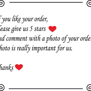 May include: White background with black decorative border and text. The text reads: "If you like your order, please give us 5 stars and comment with a photo of your order. Photo is really important for us. Thanks" with red heart emojis.