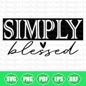 Simply Blessed SVG, Blessed Svg, Faith Svg, Christian Svg, Religious Svg, Jesus Svg, Inspirational Svg, Motivational Svg, Thanksgiving Svg