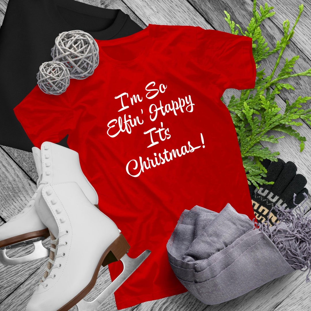 Funny I'm so Elfin' Happy It's Christmas T-shirt, Christmas Tee, Elf ...