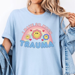 Sarcastic Retro Graphic Tee, Oddly Specific Shirt, Ironic Silly Odd, Offensive Humor, Dank Memes, Weird Funny TShirt, I Have So Much Trauma