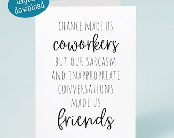 May include: A white card with black text that reads "Chance made us coworkers but our sarcasm and inappropriate conversations made us friends."