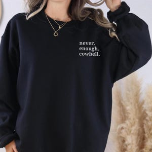 Embroidered Never Enough Sweatshirt, Gotta Have More Cowbell Sweater, Iconic SNL Episode Quote, Funny Saturday Night Live, Band Member Gift