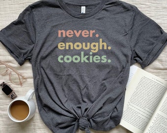 Chemise amateur de biscuits, t-shirt Never Enough Cookies, cadeau pour les becs sucrés, t-shirt accro à la nourriture, t-shirt graphique coloré drôle, col rond, toile Bella 3001