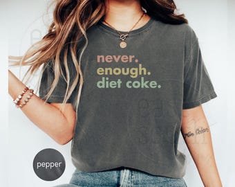 Diet Coke Lover Shirt, Nie genug Diet Coke TShirt, Soda Liebhaber Geschenk Diet Coke Addict Lustiges buntes Grapic T-Shirt, Rundhalsausschnitt Komfort Farben T