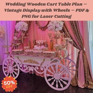 May include: A white wooden cart with large spoked wheels, designed as a vintage display table. The cart is decorated with gold accents and holds various desserts. The background features pink and gold drapery. Text on the image reads "Wedding Wooden Cart Table Plan - Vintage Display with Wheels - PDF & PNG for Laser Cutting".