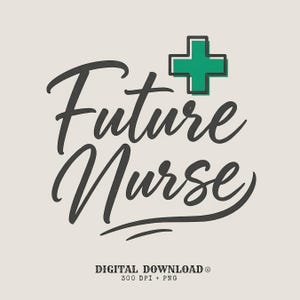 Op de afbeelding: Een digitale download grafiek met de woorden "Future Nurse" in een vloeiend, donkergrijs script. Een groen kruissymbool staat boven het woord "Nurse". De tekst "DIGITAL DOWNLOAD" en "300 DPI + PNG" staat onderaan.