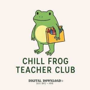 May include: A green cartoon frog with a pale yellow belly holding a yellow box of colorful crayons. Below the frog, the text reads CHILL FROG TEACHER CLUB in dark green capital letters, followed by DIGITAL DOWNLOAD 300 DPI + PNG in black text.