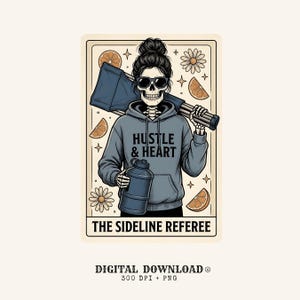 May include: A graphic illustration of a skeleton wearing sunglasses and a gray hoodie with the text HUSTLE & HEART. The skeleton holds a blue water jug and carries a folded chair. The border includes orange slices and flowers with THE SIDELINE REFEREE text.