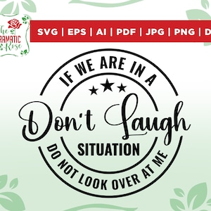 If We Are In A Don&#39;t Laugh Situation Do Not Look Over At Me Svg, Funny Svg, Sarcastic Svg, Funny Gift svg, Instant Download,files for Cricut
