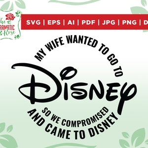 My Wife Wanted to Go to Disneyy SVG, Trip SVG, Customize Gift Svg, Castle, Vinyl Cut File, Svg, Pdf, Jpg, Png, Ai Printable Design Files