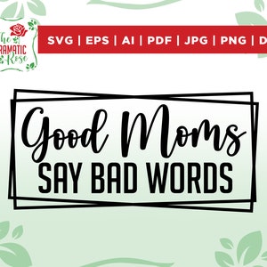 Las buenas mamás dicen malas palabras svg, mamá svg, momma svg, día de la madre svg, mamá taza svg, mamá tumbler svg, palabras malsonantes svg, buenas mamás svg, archivos para cricut
