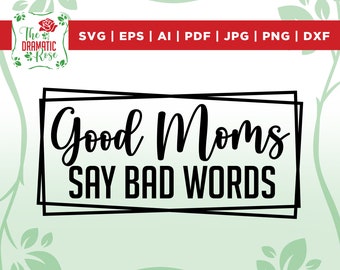 Good moms say bad words svg, mom svg, momma svg, mother's day svg, mom mug svg,mom tumbler svg,cuss words svg,good moms svg,files for cricut