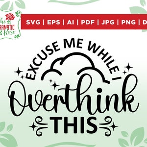 Funny Svg, Excuse me while I overthink this svg, Sarcastic Svg, Funny overthinking quote, Funny quote svg, girl svg, Tshirt design,