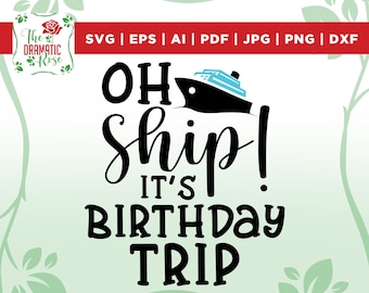 Cruise ship Svg, Oh Ship It's A Birthday Trip Svg, Cruise SVG, DXF, EPS, Png, Cruising Svg, Vacation Svg, Nautical Svg, cut file, vector,