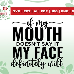 If My Mouth Doesn't Say It My Face Definitely Will svg, Shirt Design svg, Cut File, Cricut, Kommerzielle Nutzung, Sofort Download, Silhouette,