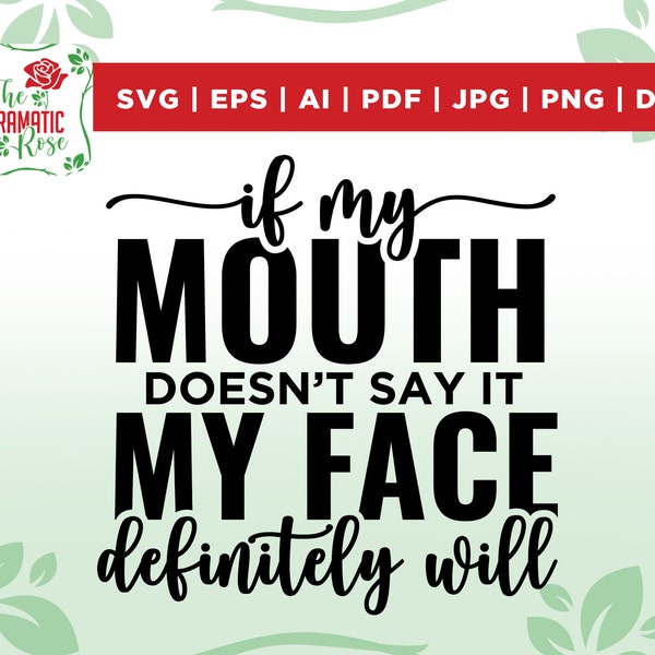 If My Mouth Doesn't Say It My Face Definitely Will svg, shirt design svg, Cut File, Cricut, Commercial use, Instant Download, Silhouette,