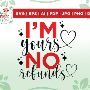 I'm Yours No Refunds svg, San Valentino svg, Coppie San Valentino svg, I'm Yours svg,Happy Valentines Day svg, Cut File,Printable Image