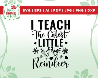 Teacher Christmas Svg, I Teach Cutest Little Reindeer Svg, Cute Teacher Christmas Holiday Shirt Design Svg Cut File, Png, Dxf, Cricut, SVG
