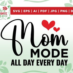 Mom Mode All Day Every Day svg, Mom Life Svg, Mother's Day Svg, Mom Shirt Svg, Mom Mode Svg, Mom Vibes Svg, Mom Svg, Girl Mom Svg, vinile, png