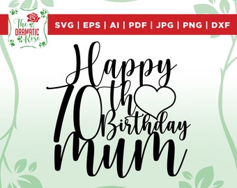 Happy 70th birthday mum SVG, Birthday svg png, 70th Birthday svg, Sassy svg, woman svg, birthday decorations, cake toppers, cake decoration,