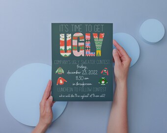 May include: A teal blue poster with white text that reads "It's time to get UGLY" with a graphic of a Christmas sweater in each letter. The poster announces a company's ugly sweater contest on Friday, December 23, 2022 at 11:30 am in the breakroom. The poster also states that a luncheon will follow the contest.