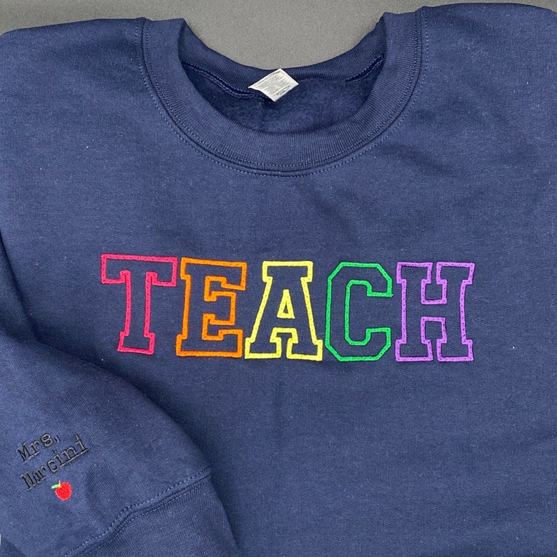 Teach Embroidered Sweatshirt, Embroidered Teacher Crewneck, Gift for Teacher, Teacher Appreciation Day, Gift, Personalized Shirt image 7