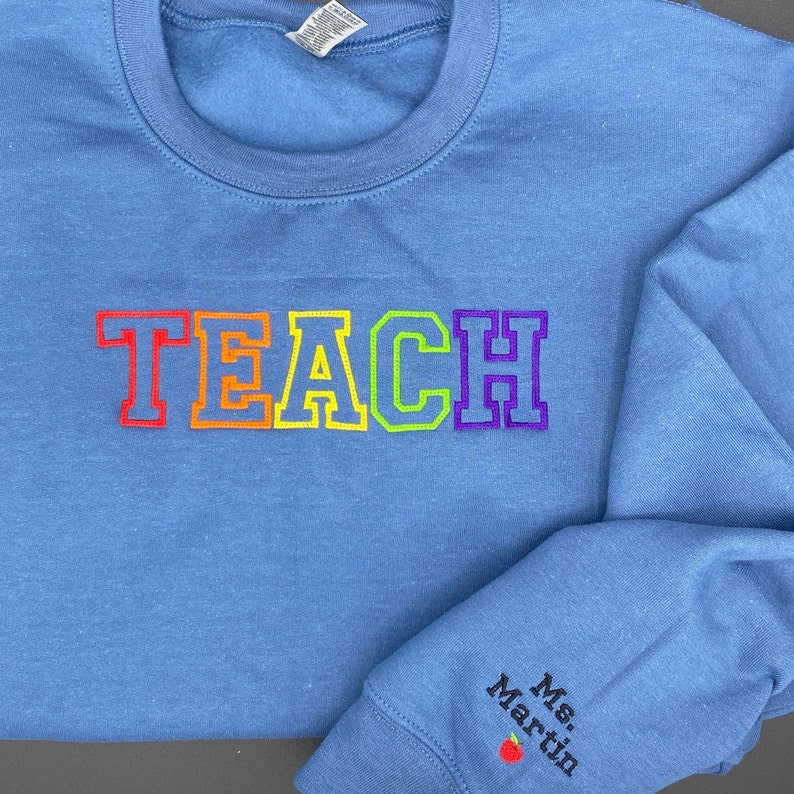 Teach Embroidered Sweatshirt, Embroidered Teacher Crewneck, Gift for Teacher, Teacher Appreciation Day, Gift, Personalized Shirt image 8