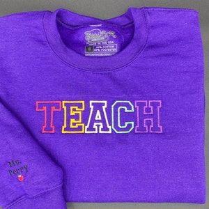 Teach Embroidered Sweatshirt, Embroidered Teacher Crewneck, Gift for Teacher, Teacher Appreciation Day, Gift, Personalized Shirt image 5