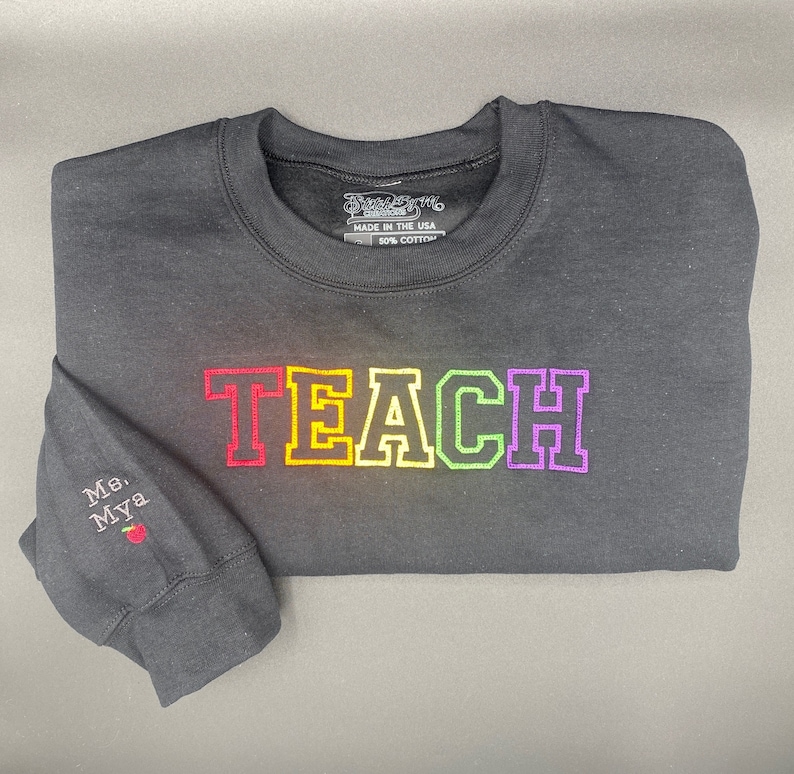 Teach Embroidered Sweatshirt, Embroidered Teacher Crewneck, Gift for Teacher, Teacher Appreciation Day, Gift, Personalized Shirt image 6