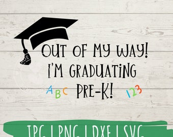 May include: Black graduation cap with the text "OUT OF MY WAY! I'M GRADUATING PRE-K!" in white. The letters A, B, and C are in different colors, and the numbers 1, 2, and 3 are in different colors. The text "JPG I PNG I DXF I SVG" is in white on a green background.