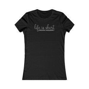 Life is Short Order Dessert Funny, Foodie, Trendy, Food, Ice Cream, Cake T-Shirt- Women&#39;s
