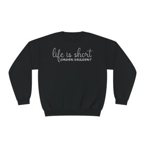 Life Is Short Order Dessert Funny Unisex Sweatshirt