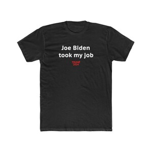 Joe Biden Took My Job Trump 2024 T-Shirt- Men&#39;s